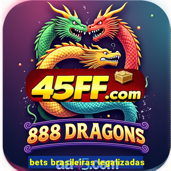 bets brasileiras legalizadas
